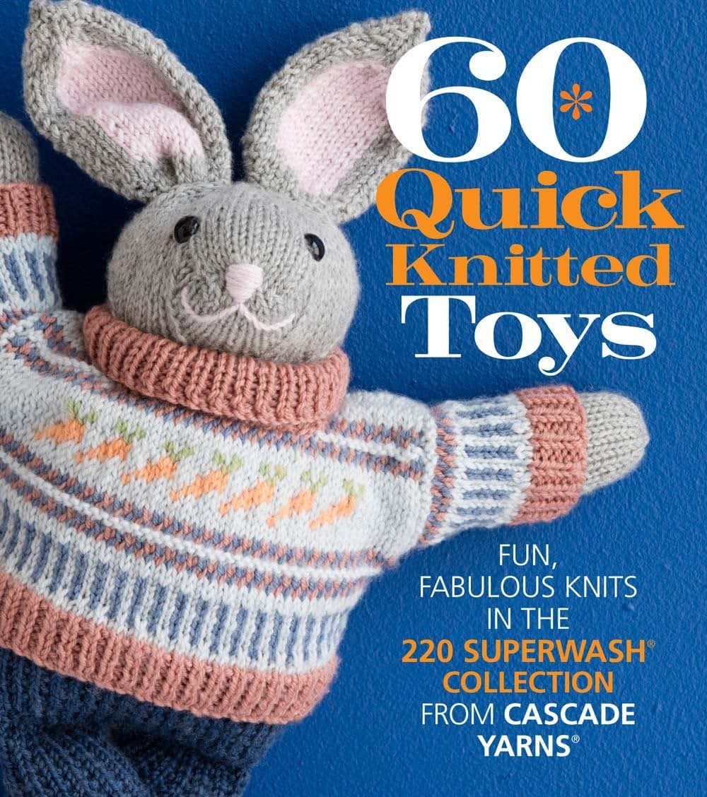 60 Quick Knitted Toys: Fun, Fabulous Knits in the 220 Superw