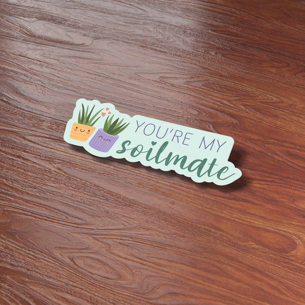 You're My Soilmate Plant Sticker