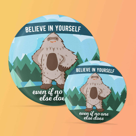 Bigfoot Believe in Yourself Pinback Button 2.25" & 1.5"