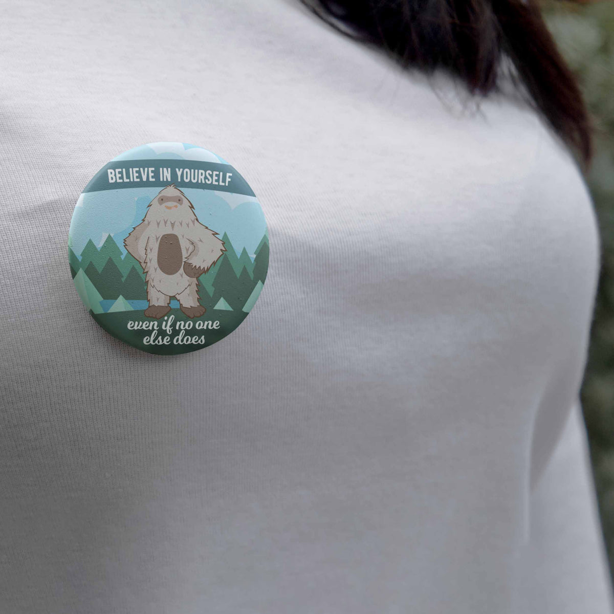 Bigfoot Believe in Yourself Pinback Button 2.25" & 1.5"
