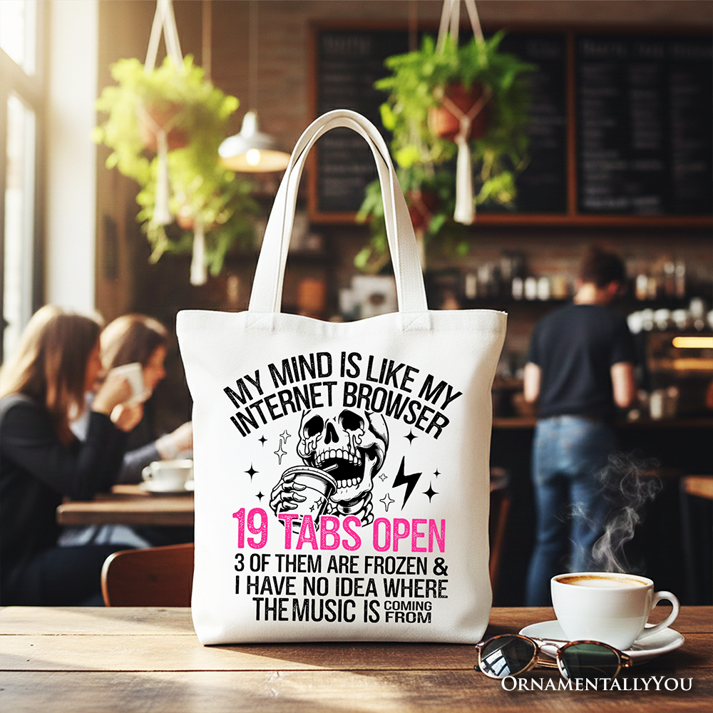 My Mind is Like My Internet Browser Tote Bag, Sassy Overstimulated Skeleton Funny Gift Shopper