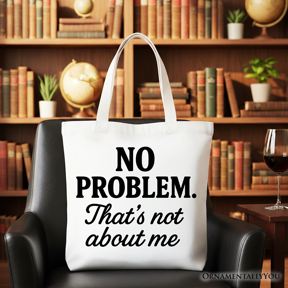 No Problem That's Not About Me Tote Bag, Funny Gift Shopper for Sarcastic Drama-Free People