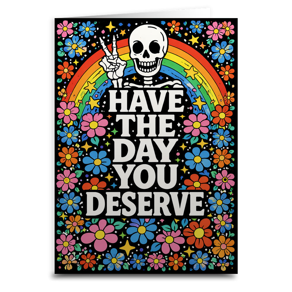Have the Day You Deserve Card