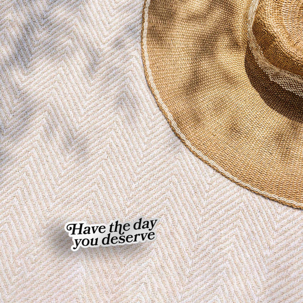 Have the Day You Deserve Sticker for Hydroflask - Funny Quote Decal