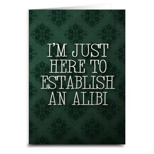 I'm Just Here to Establish an Alibi Greeting Card