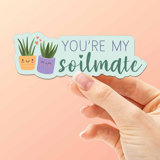 You're My Soilmate Plant Sticker