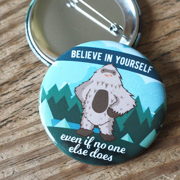 Bigfoot Believe in Yourself Pinback Button 2.25" & 1.5"