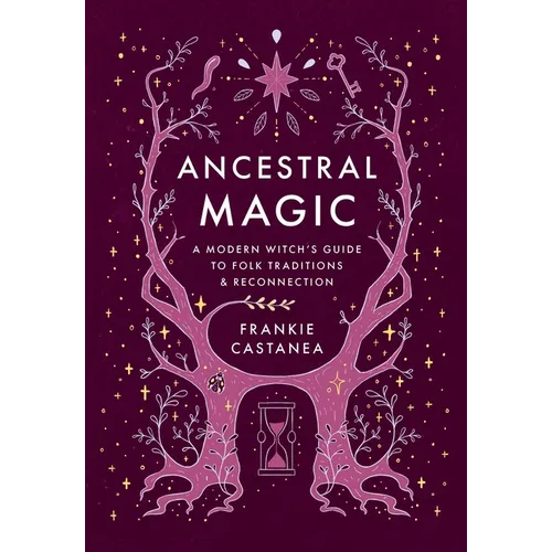 Ancestral Magic: A Modern Witch's Guide to Folk Traditions & Reconnection - Hardcover