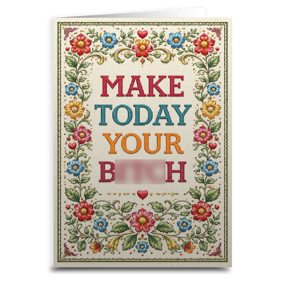 Make Today Your B--ch Card