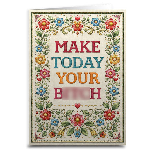 Make Today Your B--ch Card
